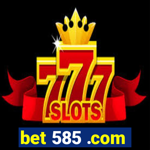 bet 585 .com